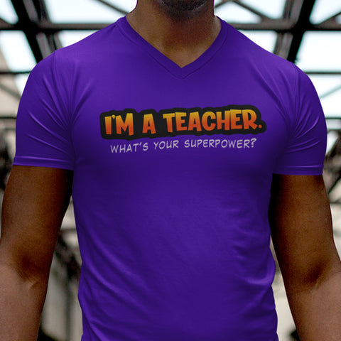 I'm A Teacher, What's Your Superpower (Men's V-Neck)