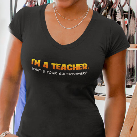 I'm A Teacher, What's Your Superpower (Women's V-Neck)