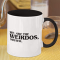 We Are the Weirdos Mister 12 oz Ceramic Mug - Washable, Microwavable