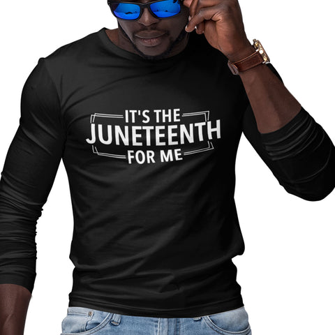 It's The Juneteenth For Me (Men's Long Sleeve)