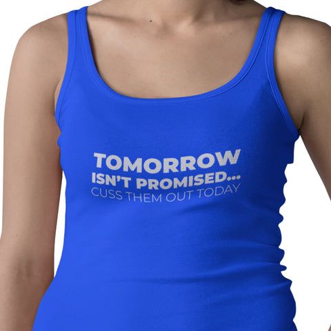 Tomorrow Is Not Promised...Cuss Them Out Today - (Women's Tank Top)