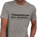 Tomorrow Is Not Promised...Cuss Them Out Today - (Men)