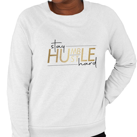 Stay Humble Hustle Hard (Women's Sweatshirt)