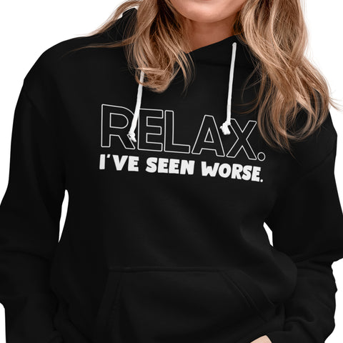 Relax, I've Seen Worse - (Women's Hoodie)