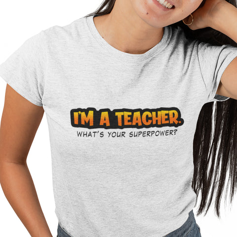 I'm A Teacher, What's Your Superpower (Women)