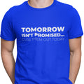 Tomorrow Is Not Promised...Cuss Them Out Today - (Men)
