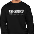 Tomorrow Is Not Promised...Cuss Them Out Today - (Men's Sweatshirt)