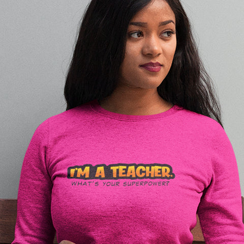 I'm A Teacher, What's Your Superpower (Women's Sweatshirt)
