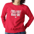 Find A Way, Or Make One (Women's Sweatshirt)