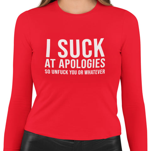 I Suck At Apologies - (Women's Long Sleeve)