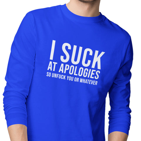 I Suck At Apologies - (Men's Long Sleeve)