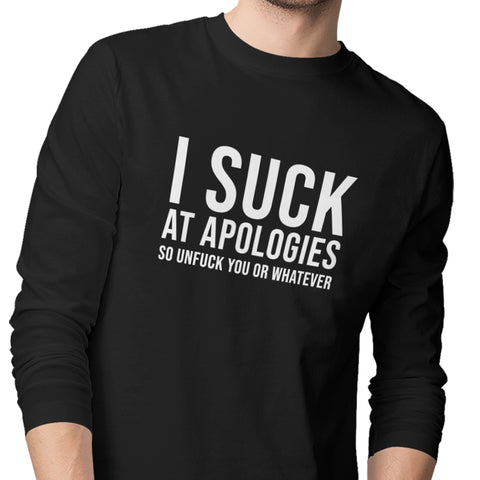 I Suck At Apologies - (Men's Long Sleeve)