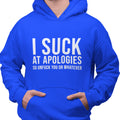I Suck At Apologies - (Men's Hoodie)