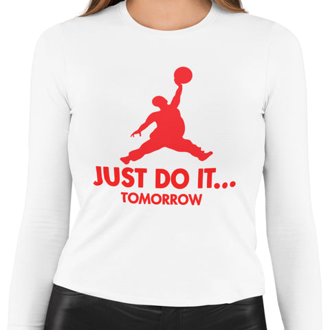 Just Do It...Tomorrow - (Women's Long Sleeve)