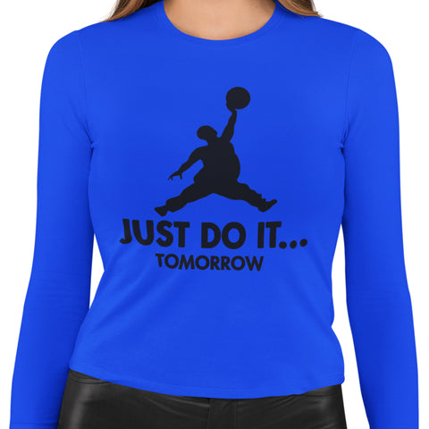 Just Do It...Tomorrow - (Women's Long Sleeve)