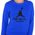 Just Do It...Tomorrow - (Women's Sweatshirt)
