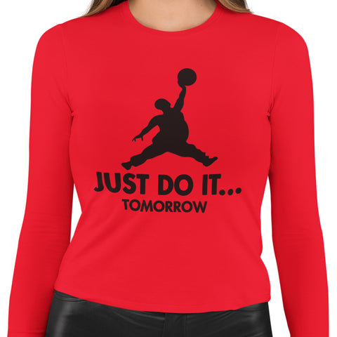 Just Do It...Tomorrow - (Women's Long Sleeve)