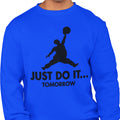 Just Do It...Tomorrow - (Men's Sweatshirt)