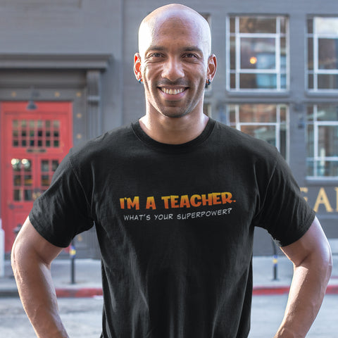 I'm A Teacher, What's Your Superpower (Men's Short Sleeve)