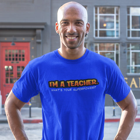 I'm A Teacher, What's Your Superpower (Men's Short Sleeve)