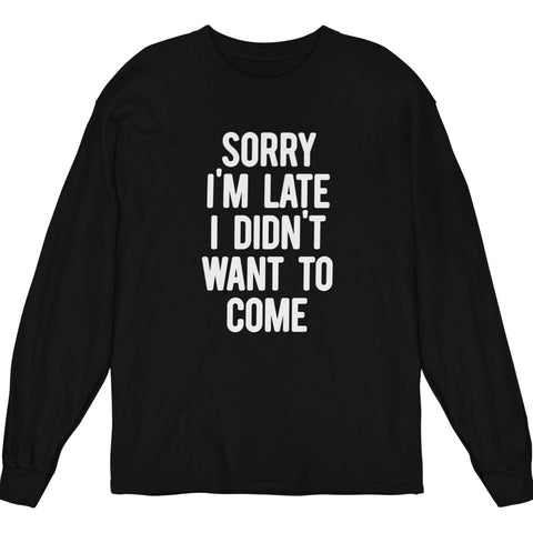 Sorry I'm Late, I Didn't Want To Come (Youth Long Sleeve)