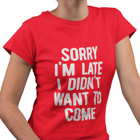 Sorry I'm Late, I Didn't Want To Come (Women's Short Sleeve)
