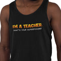 I'm A Teacher, What's Your Superpower (Men's Tank Top)