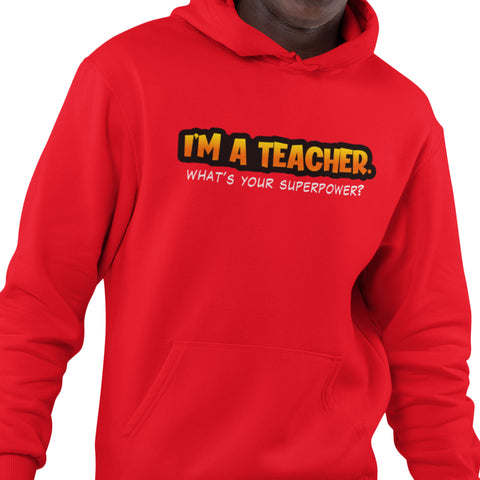 I'm A Teacher, What's Your Superpower (Men's Hoodie)