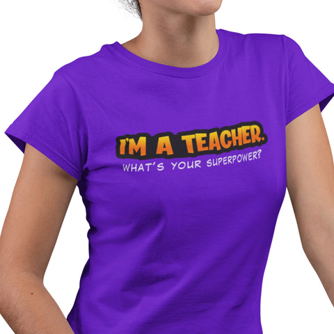 I'm A Teacher, What's Your Superpower (Women)