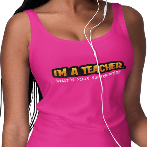 I'm A Teacher, What's Your Superpower (Women's Tank Top)