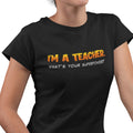 I'm A Teacher, What's Your Superpower (Women)