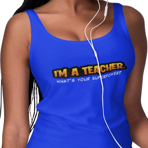 I'm A Teacher, What's Your Superpower (Women's Tank Top)