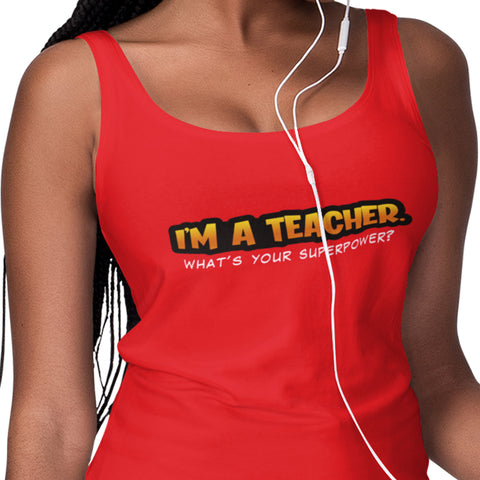 I'm A Teacher, What's Your Superpower (Women's Tank Top)