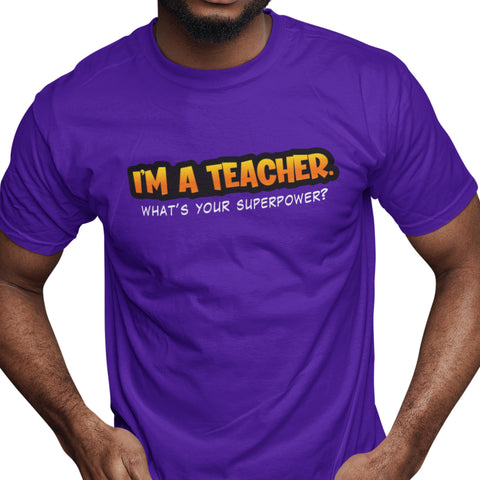 I'm A Teacher, What's Your Superpower (Men's Short Sleeve)