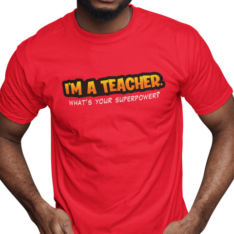 I'm A Teacher, What's Your Superpower (Men's Short Sleeve)