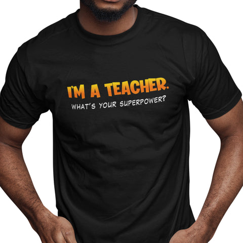 I'm A Teacher, What's Your Superpower (Men's Short Sleeve)