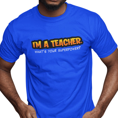 I'm A Teacher, What's Your Superpower (Men's Short Sleeve)