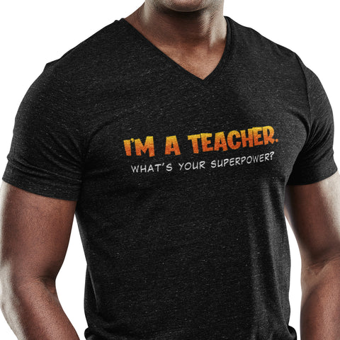 I'm A Teacher, What's Your Superpower (Men's V-Neck)