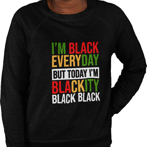 I'm Black Everyday - Pan African Letters (Women's Sweatshirt)