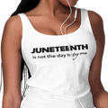 Juneteenth Is Not The Day To Try Me (Women's Tank)