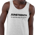 Juneteenth Is Not The Day To Try Me (Men's Tank)