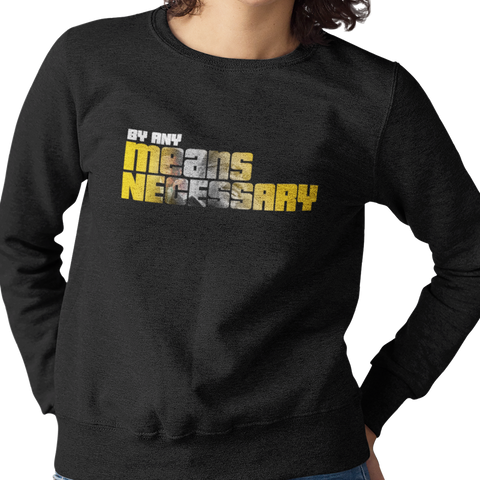 By Any Means Necessary (Women's Sweatshirt)