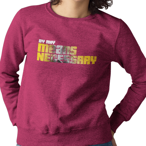By Any Means Necessary (Women's Sweatshirt)