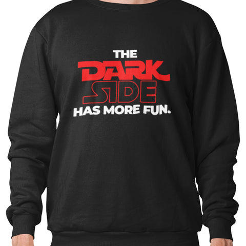 The Dark Side Has More Fun (Unisex Sweatshirt)