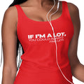 If I'm A Lot, You Could Always Find Less (Women's Tank)