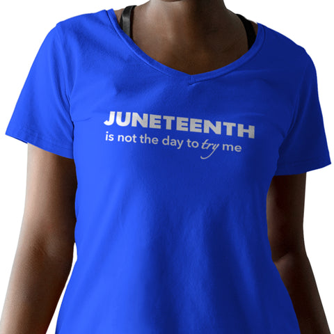 Juneteenth Is Not The Day To Try Me (Women's V-Neck)