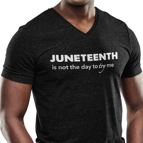 Juneteenth Is Not The Day To Try Me (Men's V-Neck)