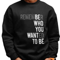 Remember Who You Wanted To Be (Men's Sweatshirt)