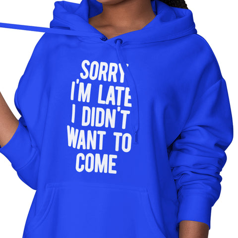 Sorry I'm Late, I Didn't Want To Come (Women's Hoodie)