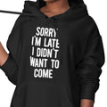 Sorry I'm Late, I Didn't Want To Come (Women's Hoodie)